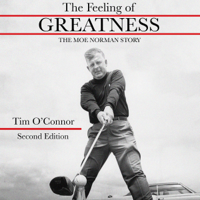 Tim O'Connor - The Feeling of Greatness: The Moe Norman Story: Second Edition (Unabridged) artwork