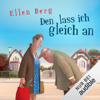 Den lass ich gleich an: (K)ein Single-Roman - Ellen Berg