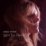 Grace Potter - We'll Be Alright