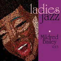 Ladies in Jazz - Mildred Bailey, Vol. 3 - Mildred Bailey Ladies in Jazz - Mildred Bailey, Vol. 3 - Mildred Bailey