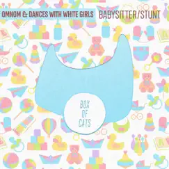 Babysitter / Stunt - Single by OMNOM & Dances With White Girls album reviews, ratings, credits