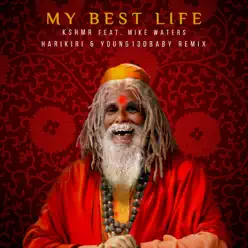 My Best Life (feat. Mike Waters) [HARIKIRI & YOUNG13DBABY Remix] - Single - KSHMR