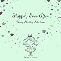Relax α Wave - Happily Ever After: Disney Sleeping Selections artwork