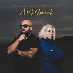 Lotfi Begi & Tamáska Gabi - A mi számunk (feat. Fluor)