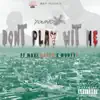 Don't Play Wit Me (feat. Maxi Bravo & Monty B) - Single album lyrics, reviews, download