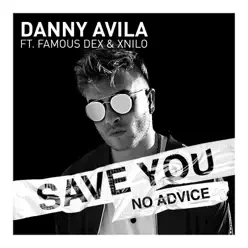 Save You (No Advice) [feat. Famous Dex & X-Nilo] - Single - Danny Avila
