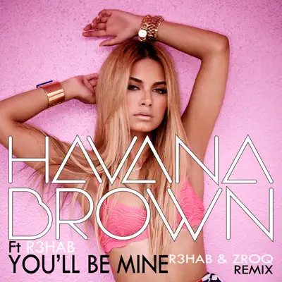 You’ll Be Mine (R3hab & ZROQ Remix) [feat. R3HAB] - Single - Havana Brown