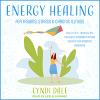 Cyndi Dale - Energy Healing for Trauma, Stress & Chronic Illness: Uncover & Transform the Subtle Energies That Are Causing Your Greatest Hardships artwork