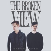 The Broken View - Something Better