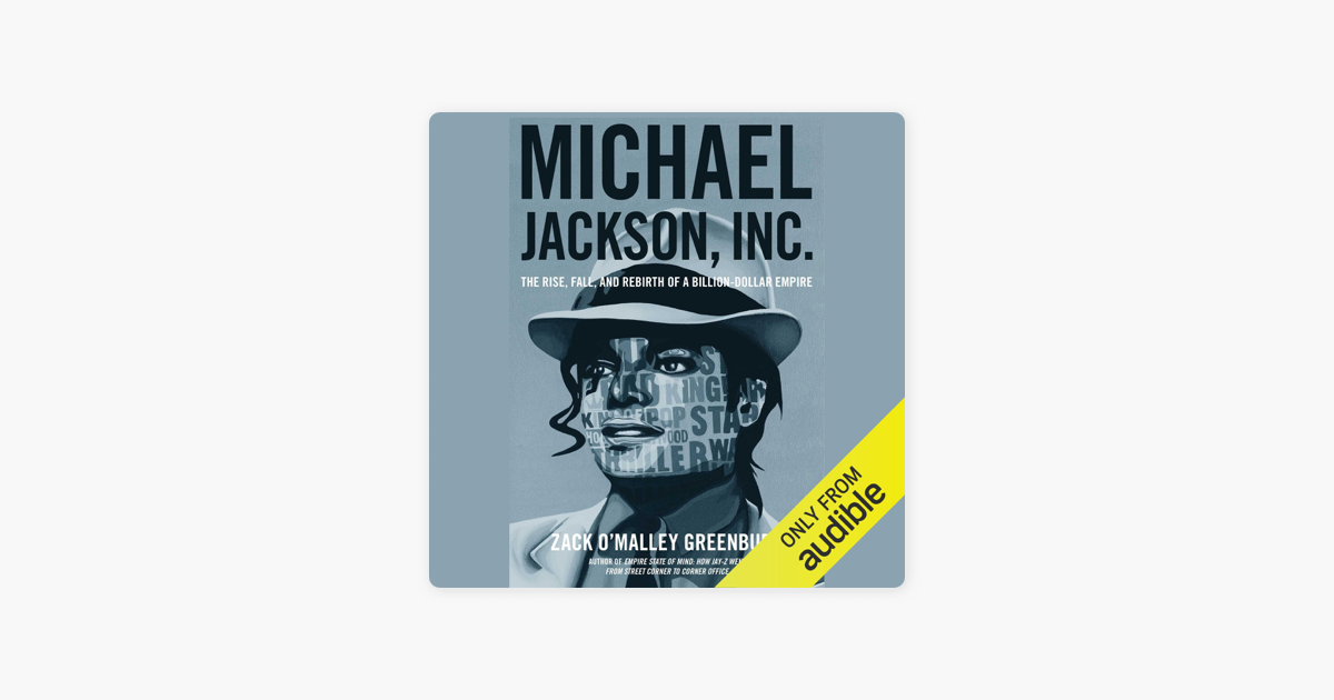 Michael Jackson, Inc.: The Rise, Fall, and Rebirth of a Billion-Dollar Empire