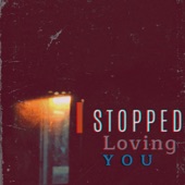 I Stopped Loving You artwork