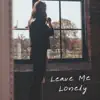 Leave Me Lonely - Single album lyrics, reviews, download