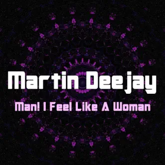 Man! I Feel Like a Woman - Single by Martin Deejay album reviews, ratings, credits