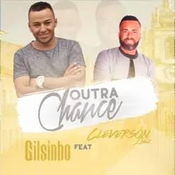 Outra Chance (feat. Cleverson Luiz) - Single - Gilsinho Outra Chance (feat. Cleverson Luiz) - Single - Gilsinho