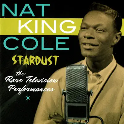 Stardust: The Rare Television Performances - Nat King Cole