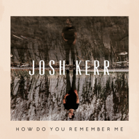 Josh Kerr - How Do You Remember Me artwork