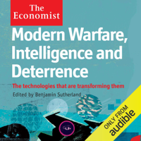 Benjamin Sutherland - Modern Warfare, Intelligence and Deterrence: The Technologies That Are Transforming Them: The Economist (Unabridged) artwork