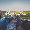 Maybe Love - Single