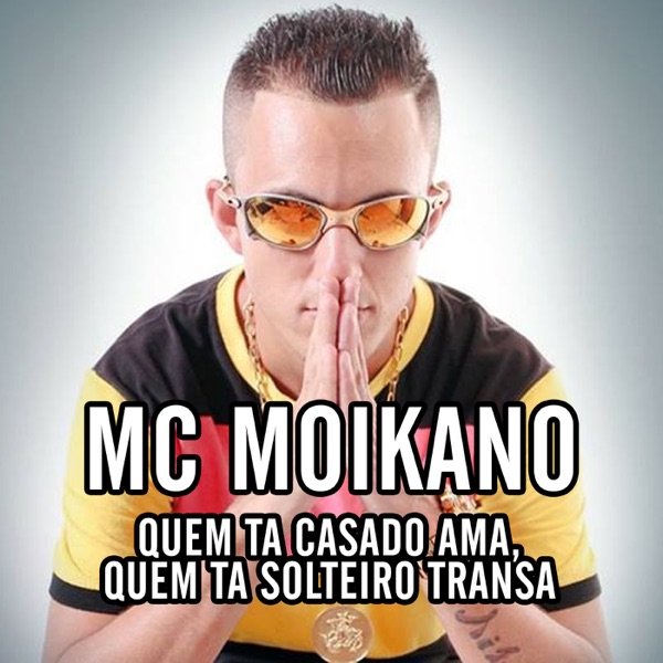 Quem Ta Casado Ama, Quem Ta Solteiro Transa (feat. MC Fioti & MC Lan) - Single - Mc Moikano