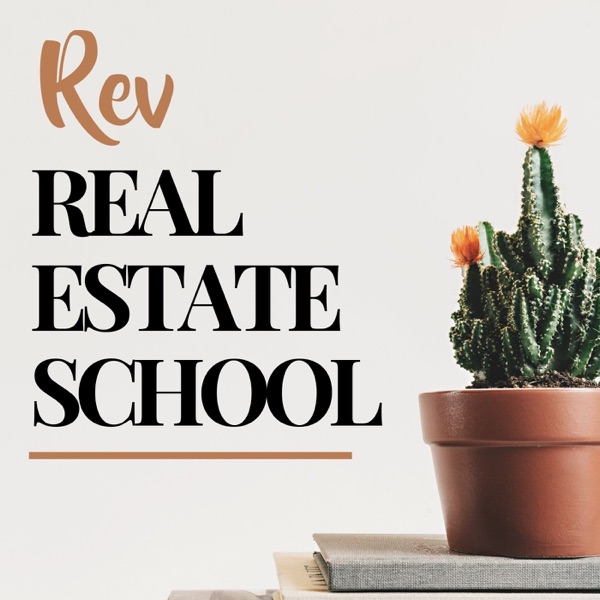 Rev Real Estate School | Real Estate Agent Podcast Rev Real Estate School | Real Estate Agent Podcast