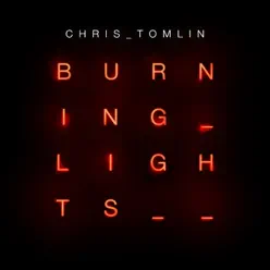 Burning Lights - Chris Tomlin