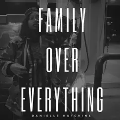 Family over Everything - Single by Danielle Hutchins album reviews, ratings, credits