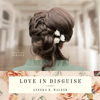 Love in Disguise (Unabridged) - Anneka R. Walker