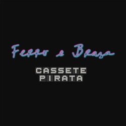 Cassete Pirata - Ferro e Brasa