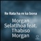 Re Rata ha re ka bona (feat. Thabiso Morgan) - Morgan Selatlhoa lyrics