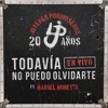 Todavía No Puedo Olvidarte (En Vivo) [feat. Manuel Moretti] - Single, 2019