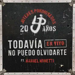 Todavía No Puedo Olvidarte (En Vivo) [feat. Manuel Moretti] - Single - Jóvenes Pordioseros