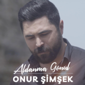 Aldanma Gönül - Onur Şimşek