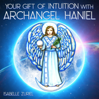 Isabelle Zuriel - Your Gift of Intuition with Archangel Haniel: Hypnosis Meditation Program (Original Recording) artwork