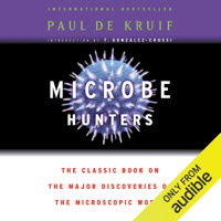 Paul de Kruif - Microbe Hunters: The Classic Book on the Major Discoveries of the Microscopic World (Unabridged) artwork
