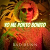 Bad Bunn - Yo me porto Bonito