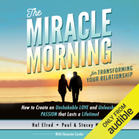 Hal Elrod, Stacey Martino, Paul Martino & Honoree Corder - The Miracle Morning for Transforming Your Relationship: How to Create an Unshakeable Love and Unleashed Passion That Lasts a Lifetime! (Unabridged) artwork