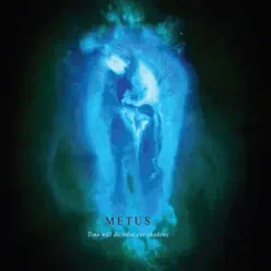 Time Will Dissolve Our shadows - Metus Time Will Dissolve Our shadows - Metus