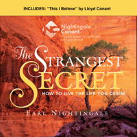 Earl Nightingale & Vic Conant - The Strangest Secret and This I Believe: How to Live the Life You Desire artwork