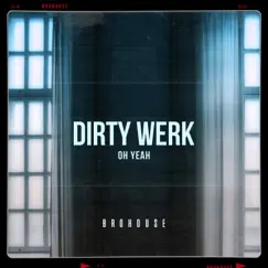 Oh Yeah - Single by Dirty Werk album reviews, ratings, credits