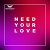 Need Your Love - Single