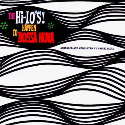 The Hi - Lo's Happen to Bossa Nova! (Remastered) - The Hi-Lo's The Hi - Lo's Happen to Bossa Nova! (Remastered) - The Hi-Lo's