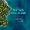 Don't Wish Your Life Away (From the Original Motion Picture "Fantasy Island") - Single