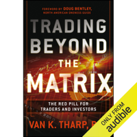Van Tharp - Trading Beyond the Matrix: The Red Pill for Traders and Investors (Unabridged) artwork