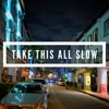 Take This All Slow - Single