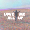 Love Me All Up - Single