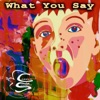 What You Say - Single