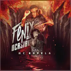 Fênix da Ocasião - Single - MC Kapela Fênix da Ocasião - Single - MC Kapela