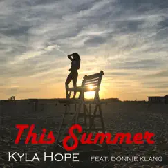 This Summer (feat. Donnie Klang) - Single by Kyla Hope album reviews, ratings, credits