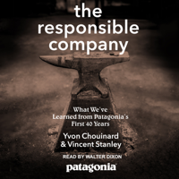 Yvon Chouinard & Vincent Stanley - The Responsible Company: What We've Learned from Patagonia's First 40 Years artwork