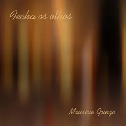 Fecha os Olhos - Single - Maurício Gringo Fecha os Olhos - Single - Maurício Gringo